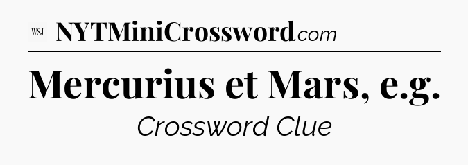 Mercurius et Mars, e.g - WSJ Crossword