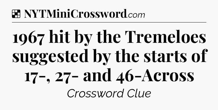 Solution: 1967 hit by the Tremeloes suggested by the starts of 17-, 27- and 46-Across - NYT Crossword