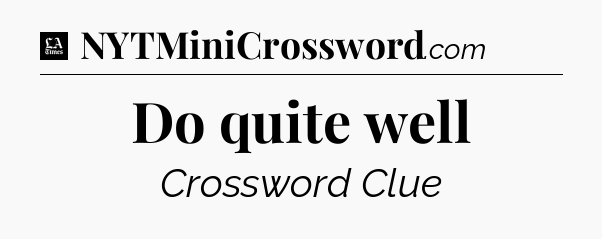 Do quite well - LA Times Crossword