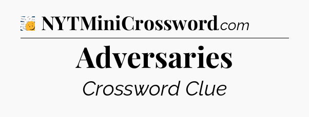 Adversaries - 7 Little Words