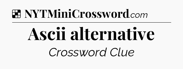 Solution: Ascii alternative - NYT Crossword