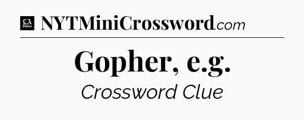 Gopher, e.g - LA Times Crossword