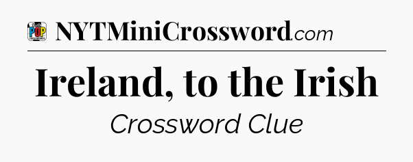 Ireland, to the Irish Crossword Clue