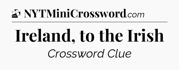 Ireland, to the Irish - Daily Themed Classic Crossword