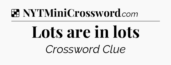 Solution: Lots are in lots - NYT Crossword