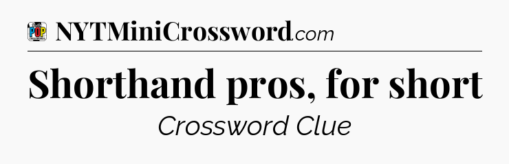 Shorthand pros, for short Crossword Clue