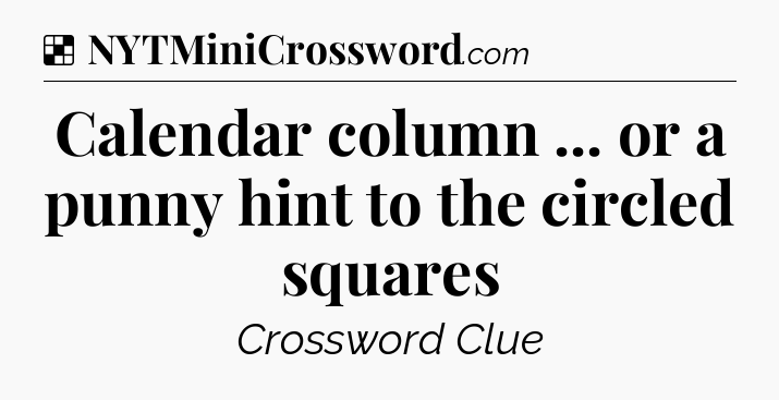 Solution: Calendar column ... or a punny hint to the circled squares - NYT Crossword