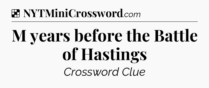 Solution: M years before the Battle of Hastings - NYT Crossword