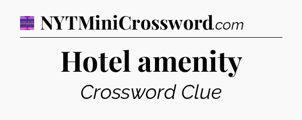 Hotel amenity - Thomas Joseph Crossword