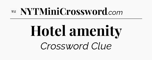 Hotel amenity - WSJ Crossword