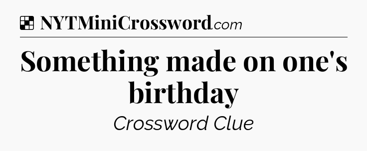 Solution: Something made on one's birthday - NYT Crossword