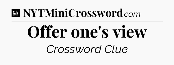 Offer one's view - LA Times Crossword