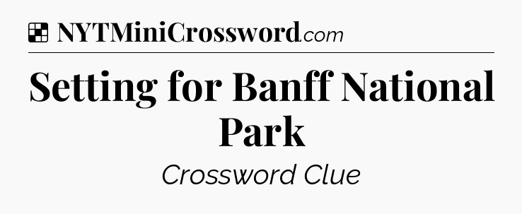 Solution: Setting for Banff National Park - NYT Crossword