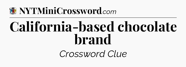 California-based chocolate brand Crossword Clue