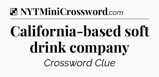Solution: California-based soft drink company - NYT Crossword