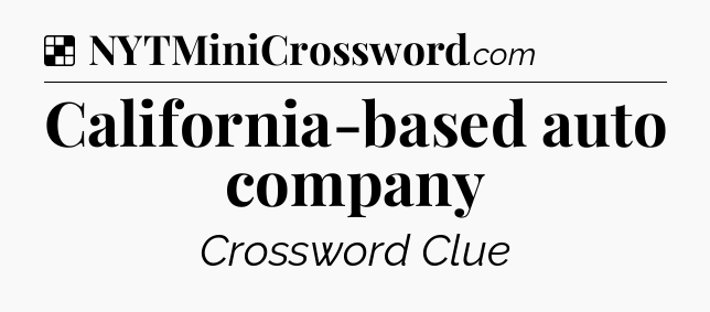 Solution: California-based auto company - NYT Crossword