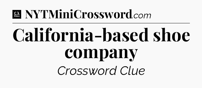California-based shoe company - LA Times Crossword