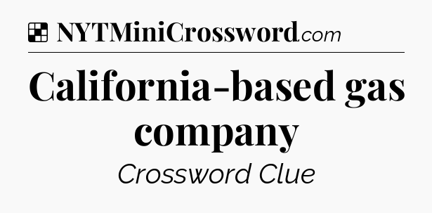 Solution: California-based gas company - NYT Crossword