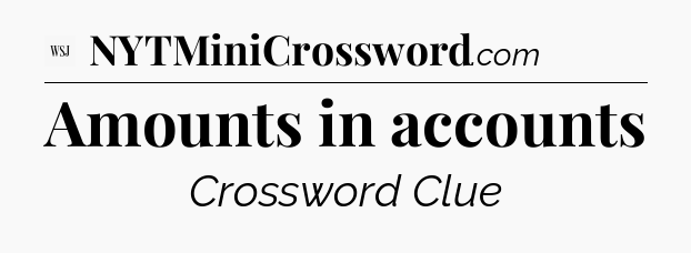Amounts in accounts - WSJ Crossword