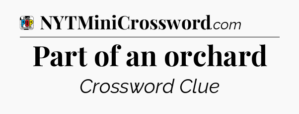 Part of an orchard Crossword Clue