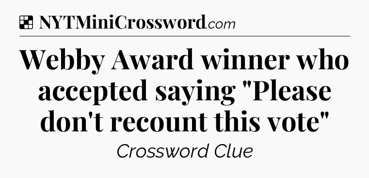 Solution: Webby Award winner who accepted saying 