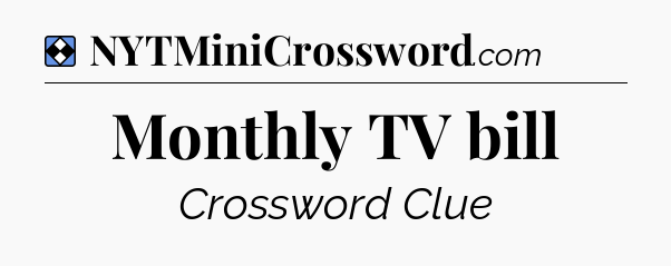 Solution: Monthly TV bill - NYT Mini Crossword