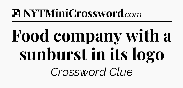 Solution: Food company with a sunburst in its logo - NYT Crossword