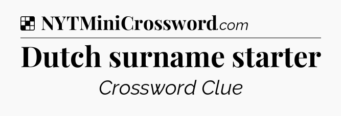 Solution: Dutch surname starter - NYT Crossword