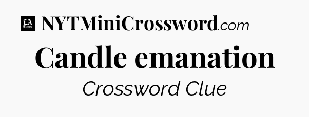 Candle emanation - LA Times Crossword