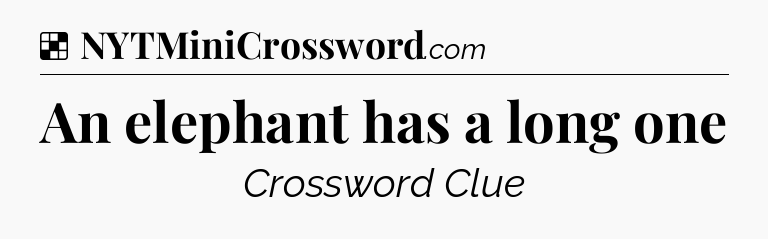 Solution: An elephant has a long one - NYT Crossword