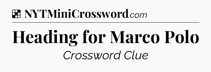 Solution: Heading for Marco Polo - NYT Crossword