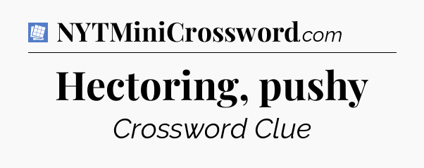 Hectoring, pushy Puzzle Page Crossword Clue