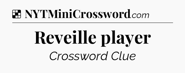 Solution: Reveille player - NYT Crossword