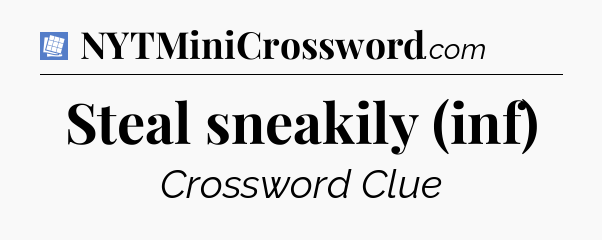 Steal sneakily (inf) Puzzle Page Crossword Clue