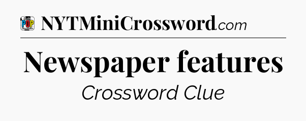 Newspaper features Crossword Clue