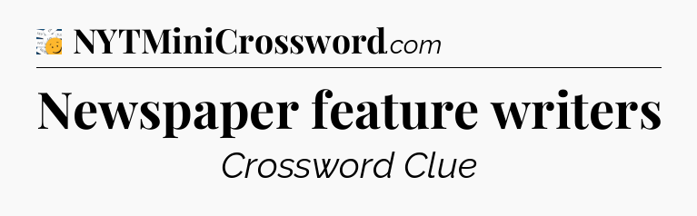 Newspaper feature writers - 7 Little Words