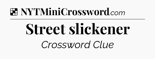 Solution: Street slickener - NYT Crossword