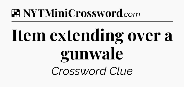Solution: Item extending over a gunwale - NYT Crossword