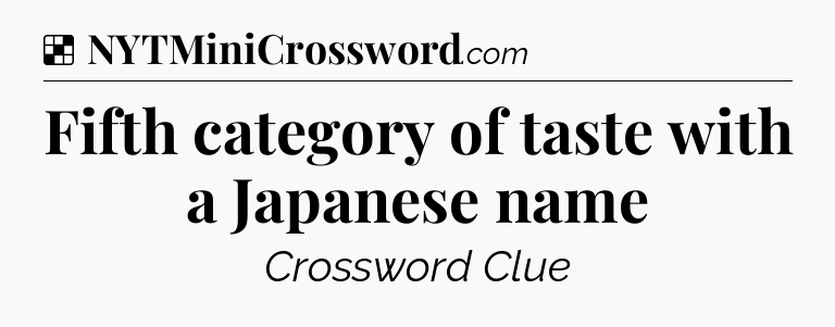 Solution: Fifth category of taste with a Japanese name - NYT Crossword