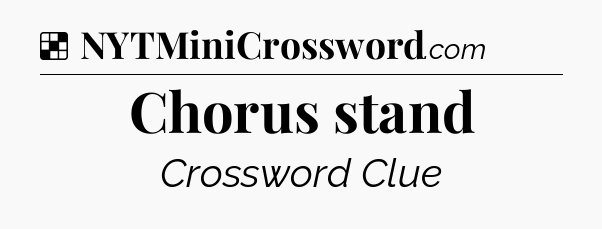 Solution: Chorus stand - NYT Crossword
