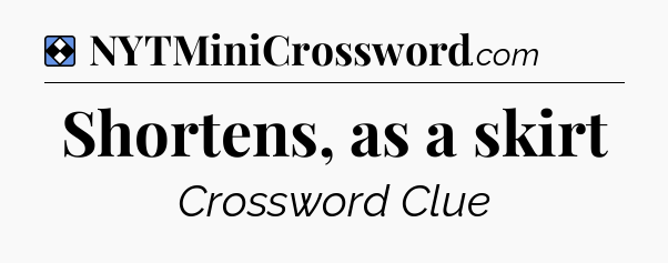 Solution: Shortens, as a skirt - NYT Mini Crossword