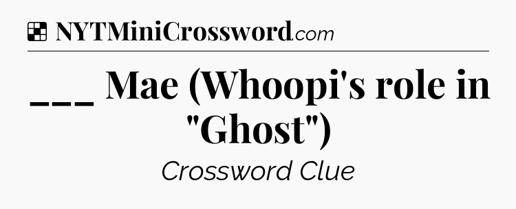 Solution: ___ Mae (Whoopi's role in 