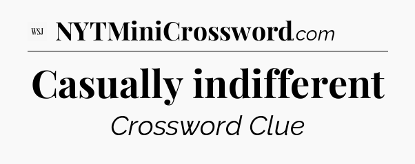 Casually indifferent - WSJ Crossword