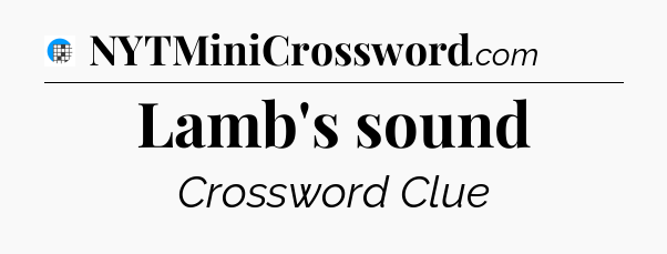 Lamb's sound Crossword Clue