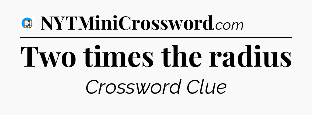 Two times the radius Crossword Clue