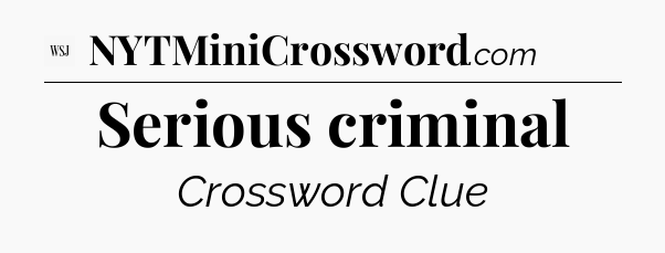 Serious criminal - WSJ Crossword
