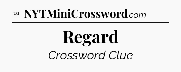 Regard - WSJ Crossword