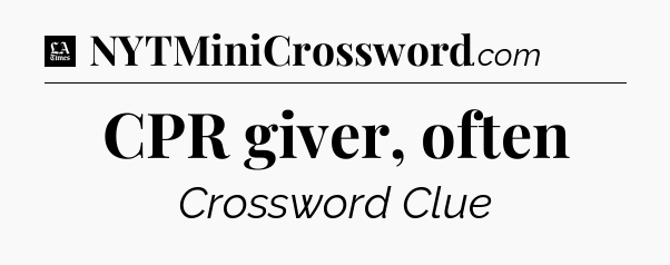 CPR giver, often - LA Times Crossword