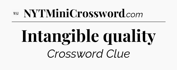 Intangible quality - WSJ Crossword
