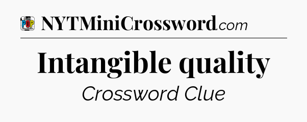 Intangible quality Crossword Clue